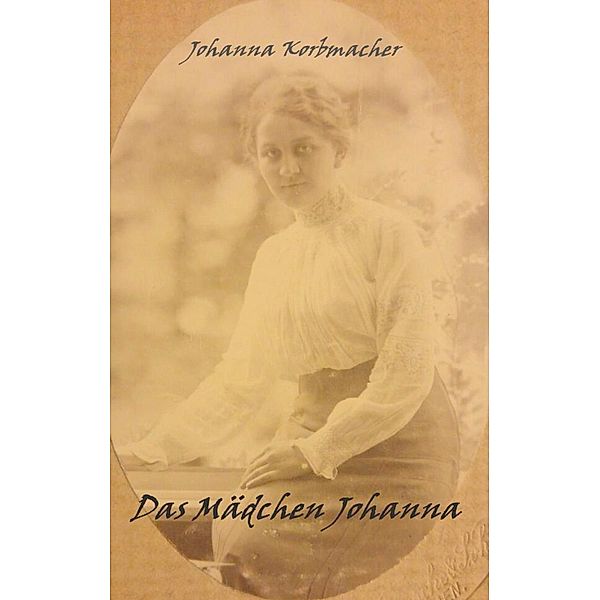 Das Mädchen Johanna, Johanna Korbmacher