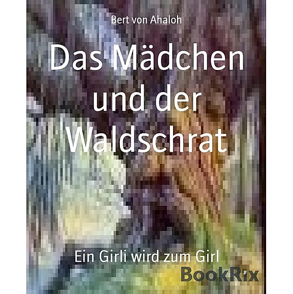 Das Mädchen und der Waldschrat, Bert von Ahaloh