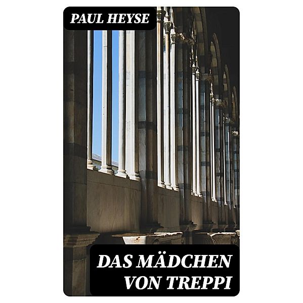 Das Mädchen von Treppi, Paul Heyse