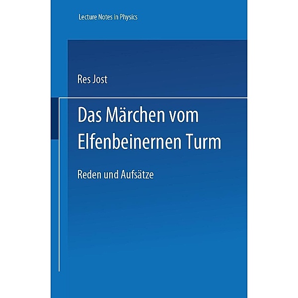 Das Märchen vom Elfenbeinernen Turm / Lecture Notes in Physics Monographs Bd.34, Res Jost