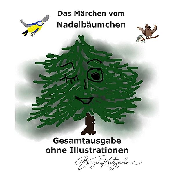 Das Märchen vom Nadelbäumchen - Gesamtausgabe, Birgit Kretzschmar