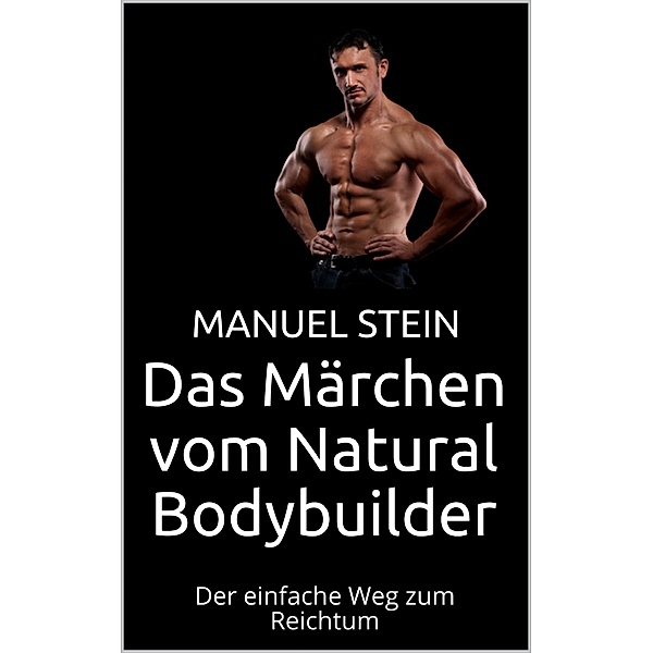 Das Märchen vom Natural Bodybuilder, Manuel Stein