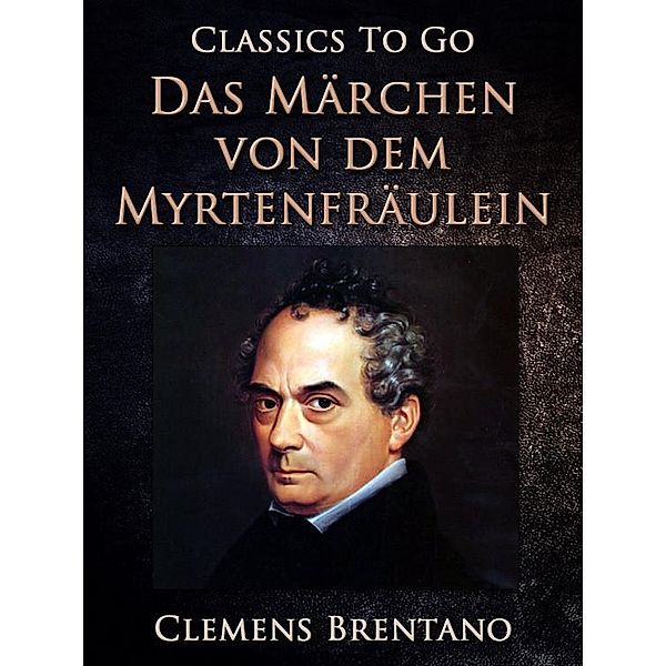 Das Märchen von dem Myrtenfräulein, Clemens Brentano