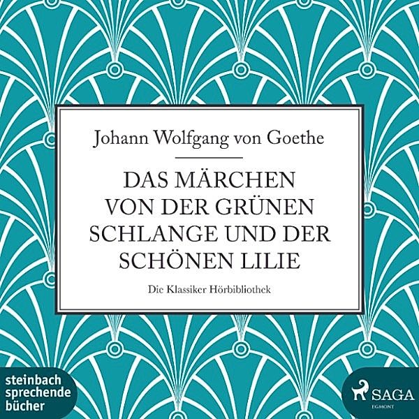 Das Märchen von der grünen Schlange und der schönen Lilie (Ungekürzt), Johann Wolfgang Von Goethe