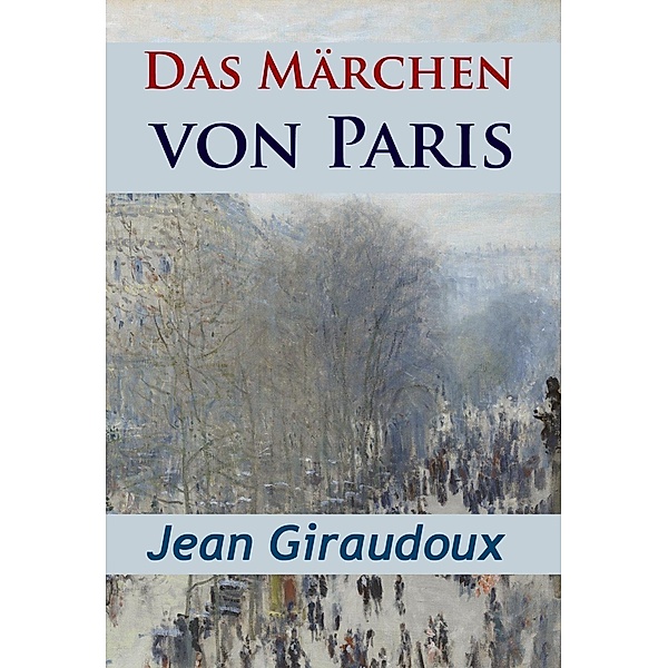 Das Märchen von Paris - historischer Roman, Jean Giraudoux