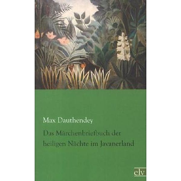 Das Märchenbriefbuch der heiligen Nächte im Javanerland, Max Dauthendey