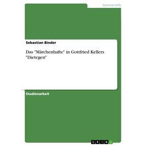 Das Märchenhafte in Gottfried Kellers Dietegen, Sebastian Binder