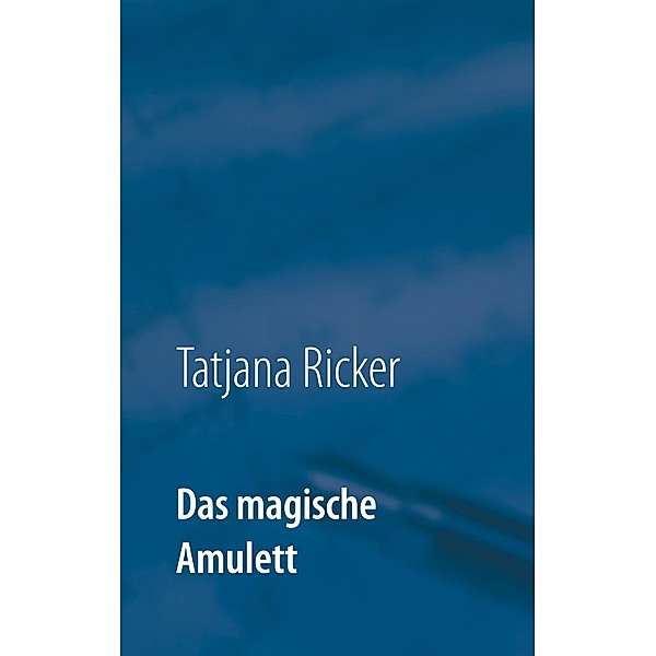Das magische Amulett, Tatjana Ricker