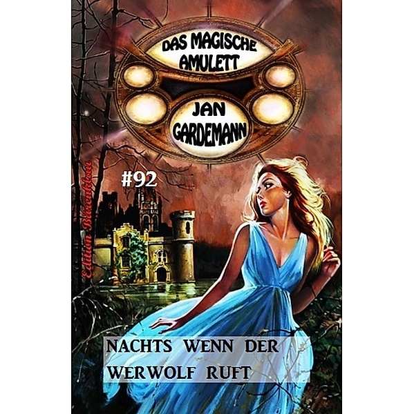 Das magische Amulett #92: Nachts wenn der Werwolf ruft, Jan Gardemann