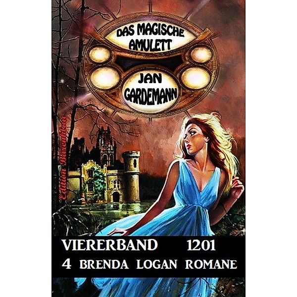 Das Magische Amulett Viererband 1201 - 4 Brenda Logan Romane, Jan Gardemann