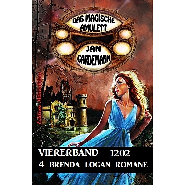 Das Magische Amulett Viererband 1202 - 4 Brenda Logan Romane, Jan Gardemann