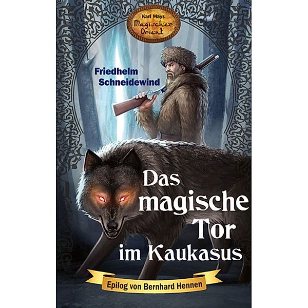 Das magische Tor im Kaukasus / Karl Mays Magischer Orient Bd.8, Friedhelm Schneidewind