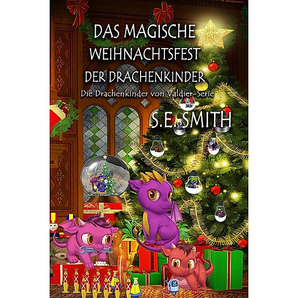 Das magische Weihnachtsfest der Drachenkinder (Die Drachenkinder von Valdier-Serie) / Die Drachenkinder von Valdier-Serie, S. E. Smith