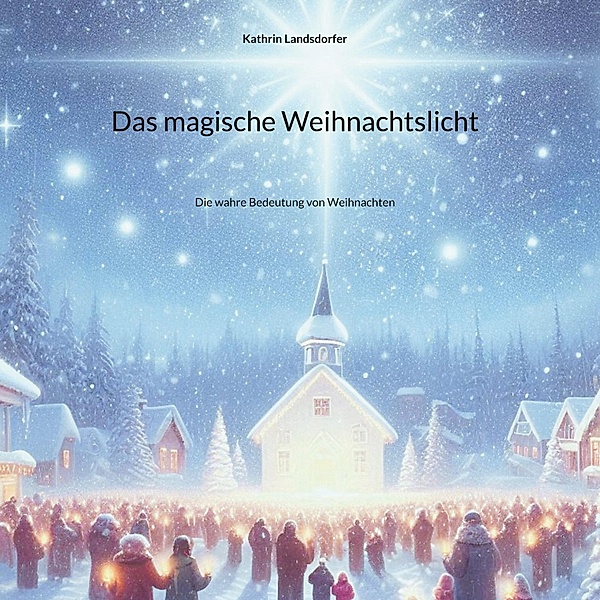Das magische Weihnachtslicht, Kathrin Landsdorfer