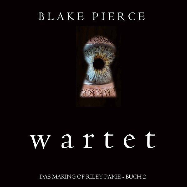 Das Making of Riley Paige - 2 - Wartet (Das Making of Riley Paige - Buch 2), Blake Pierce