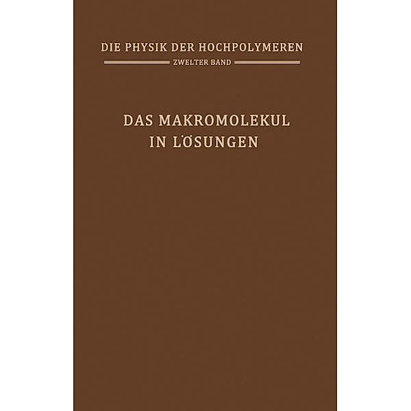 Das Makromolekül in Lösungen / Die Physik der Hochpolymeren Bd.2