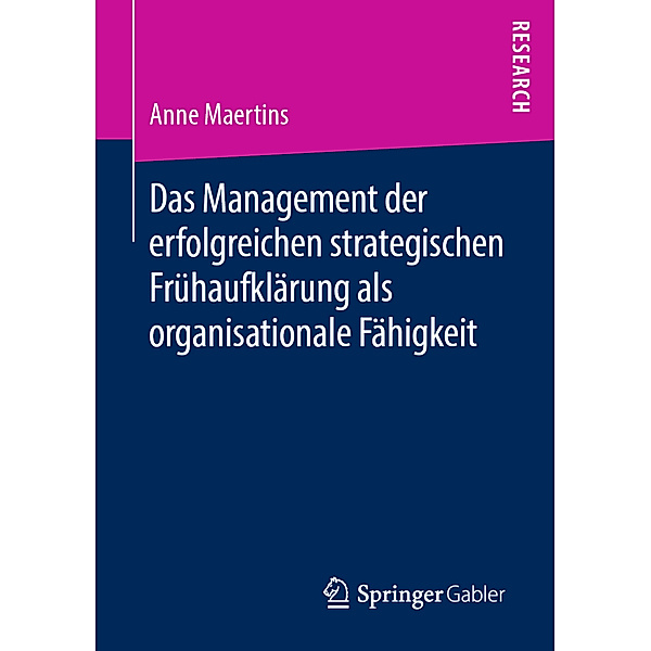 Das Management der erfolgreichen strategischen Frühaufklärung als organisationale Fähigkeit, Anne Maertins
