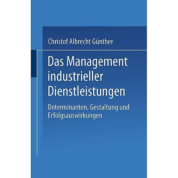 Das Management industrieller Dienstleistungen, Christof Albrecht Günther
