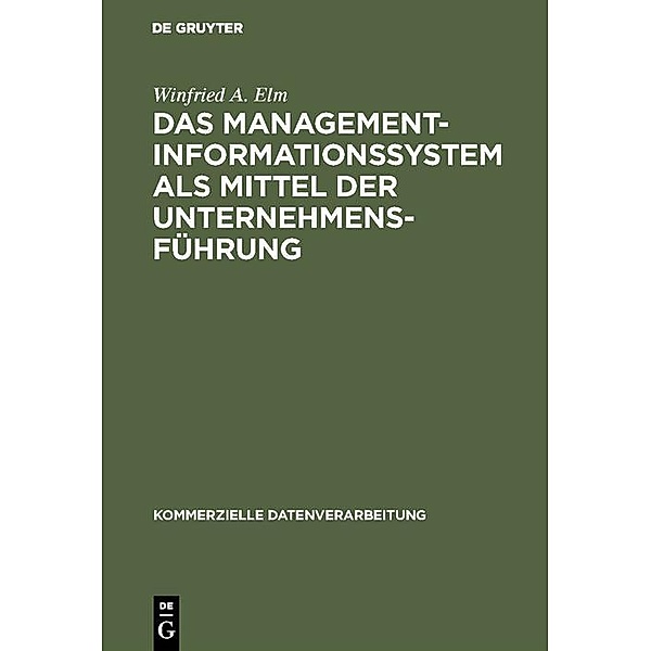 Das Management-Informationssystem als Mittel der Unternehmensführung, Winfried A. Elm
