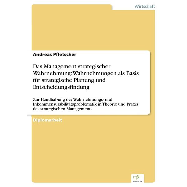 Das Management strategischer Wahrnehmung: Wahrnehmungen als Basis für strategische Planung und Entscheidungsfindung, Andreas Pfletscher