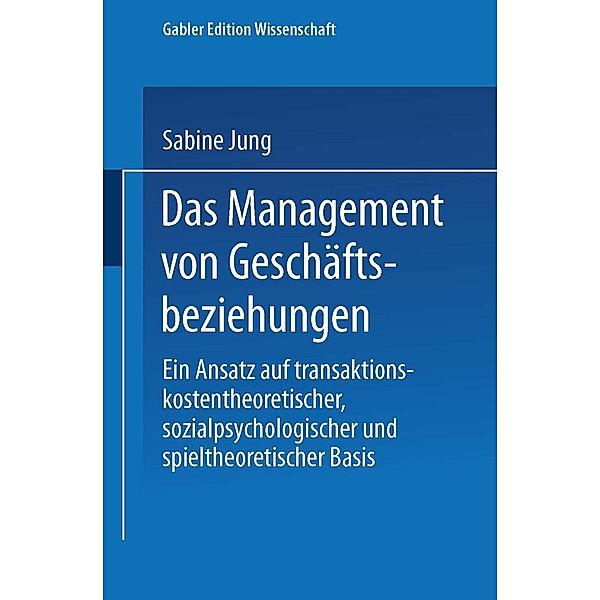 Das Management von Geschäftsbeziehungen / Schriftenreihe des Instituts für Marktorientierte Unternehmensführung (IMU), Universität Mannheim, Sabine Jung