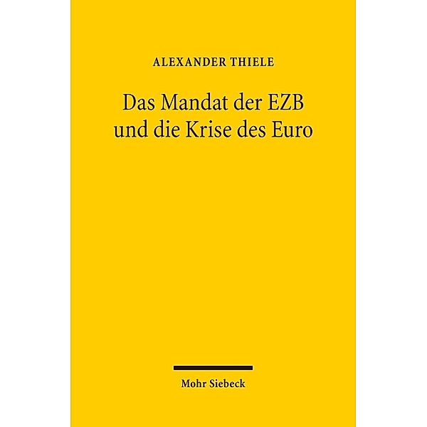 Das Mandat der EZB und die Krise des Euro, Alexander Thiele