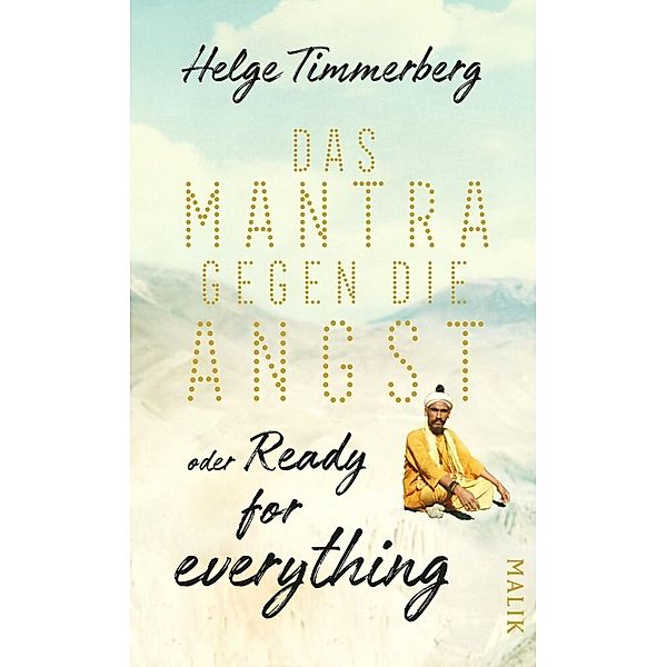 Das Mantra gegen die Angst oder Ready for everything, Helge Timmerberg