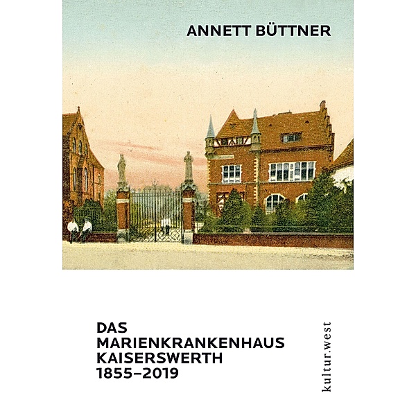 DAS MARIENKRANKENHAUS KAISERSWERTH 1855-2019, Annett Büttner