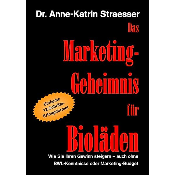 Das Marketing-Geheimnis für Bioläden, Anne-Katrin Straesser