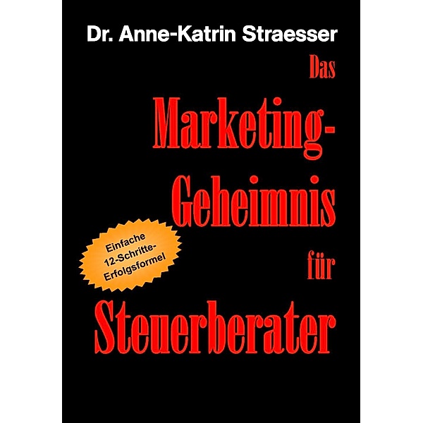 Das Marketing-Geheimnis für Steuerberater, Anne-Katrin Straesser