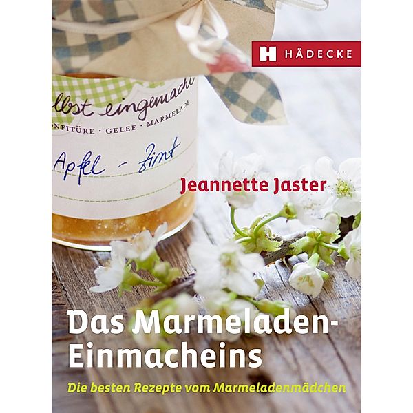Das Marmeladen-Einmacheins / Genuss im Quadrat, Jeannette Jaster