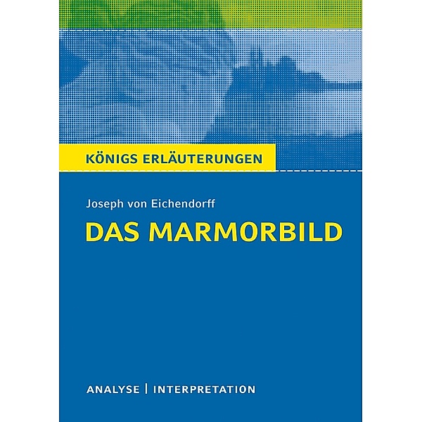 Das Marmorbild von Joseph von Eichendorff - Textanalyse und Interpretation, Josef Freiherr von Eichendorff
