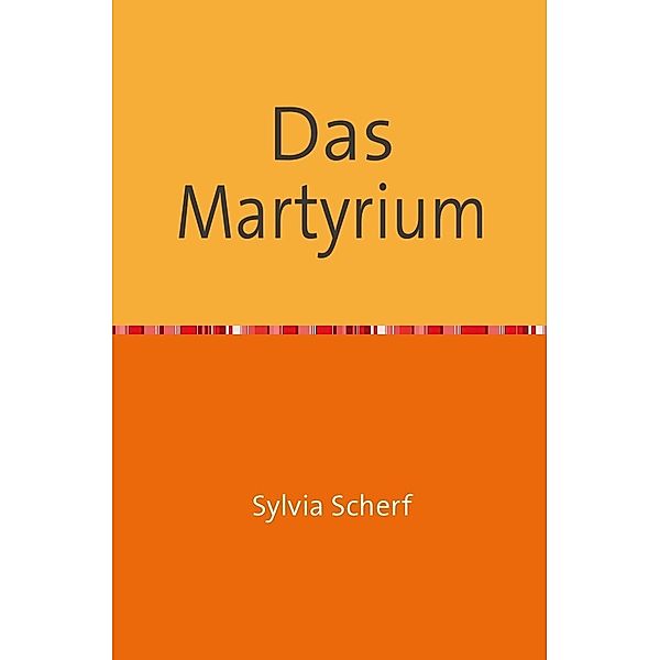 Das Martyrium, Sylvia Scherf