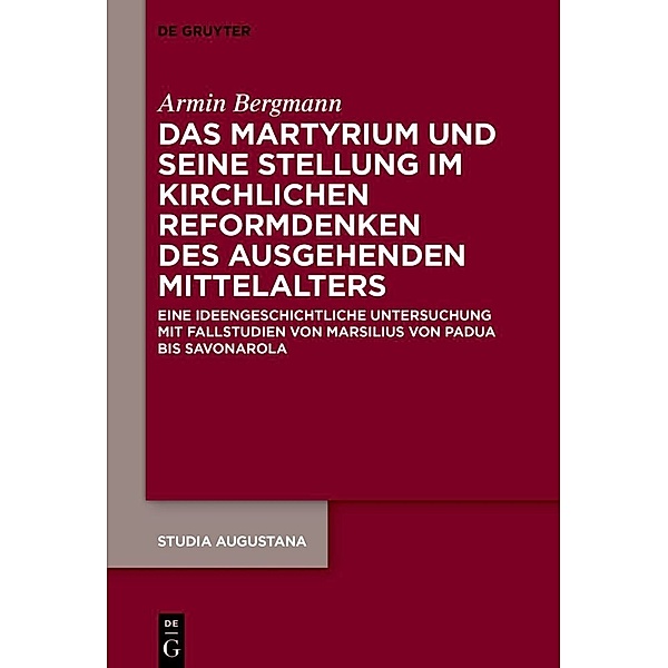 Das Martyrium und seine Stellung im kirchlichen Reformdenken des ausgehenden Mittelalters, Armin Bergmann