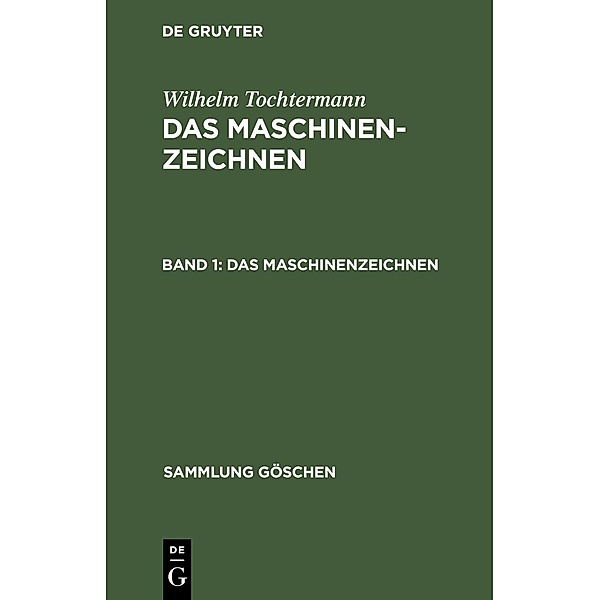 Das Maschinenzeichnen / Sammlung Göschen Bd.589, Wilhelm Tochtermann