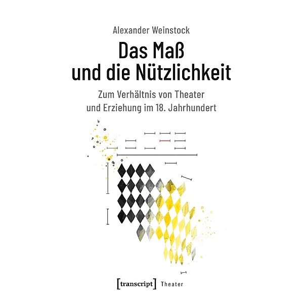 Das Mass und die Nützlichkeit / Theater Bd.124, Alexander Weinstock