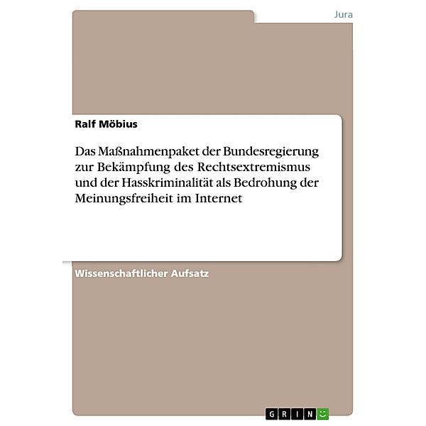 Das Maßnahmenpaket der Bundesregierung zur Bekämpfung des Rechtsextremismus und der Hasskriminalität als Bedrohung der Meinungsfreiheit im Internet, Ralf Möbius