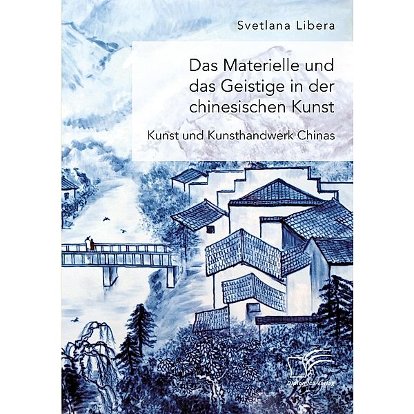 Das Materielle und das Geistige in der chinesischen Kunst. Kunst und Kunsthandwerk Chinas, Svetlana Libera