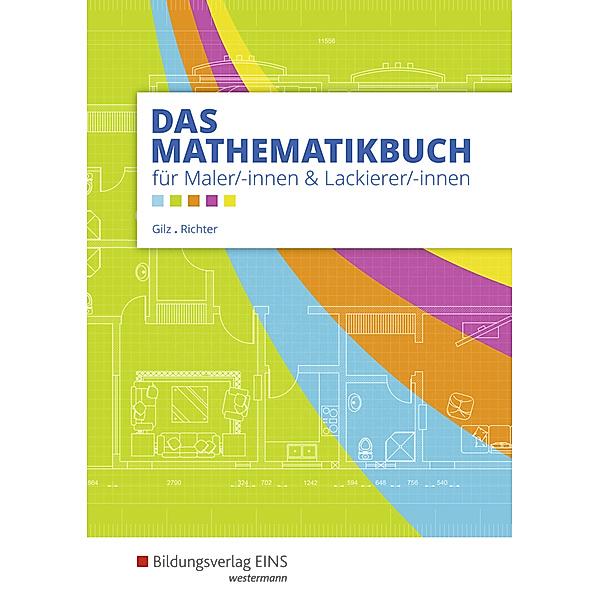Das Mathematikbuch für Maler/-innen und Lackierer/-innen, Alois Gilz, Konrad Richter