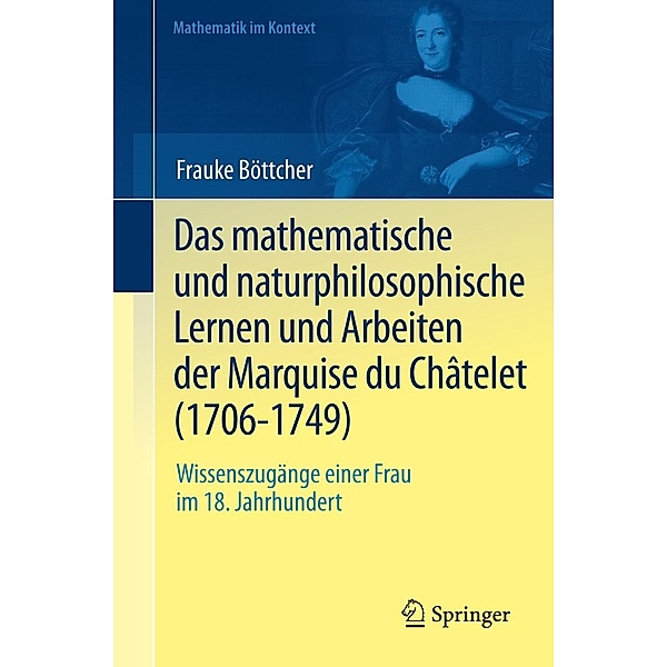 Das mathematische und naturphilosophische Lernen und Arbeiten der Marquise du Châtelet (1706-1749) / Mathematik im Kontext, Frauke Böttcher
