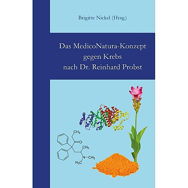 Das MedicoNatura-Konzept gegen Krebs nach Dr. Reinhard Probst, Brigitte Nickel