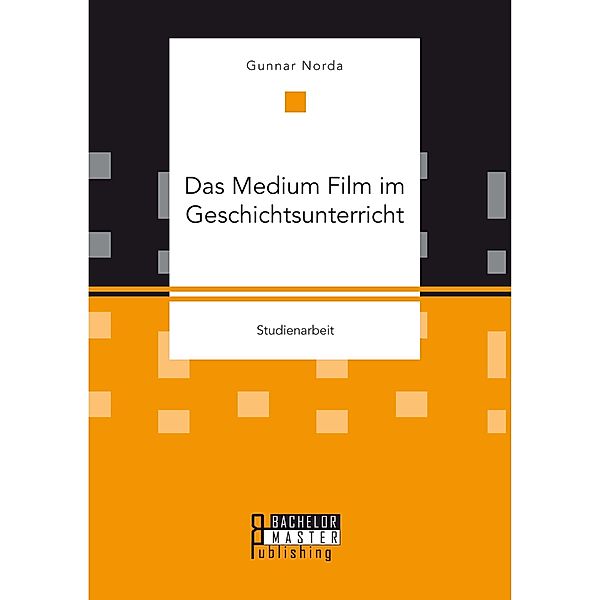 Das Medium Film im Geschichtsunterricht, Gunnar Norda