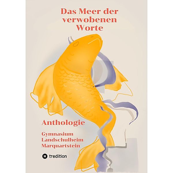 Das Meer der verwobenen Worte, Luisa Muche, Valentina Zannantonio, Tori Zaunmüller, Christoph Nöldeke, Julian Plenk, Benedict Hirschberger, Auri Steinberger, Lilly Stadter, Theresa Heiss, Jasmin Gumminger, Maximilian Ludwig, Karolina Gutsol, Aglaë von Radowitz, Phoebe v. Barfus, Jaél Petersen, Ida Becker, Ida Kinzner, Linda Fischer, Katharina Pfautsch, Sandra Altmann, Peter Strasser