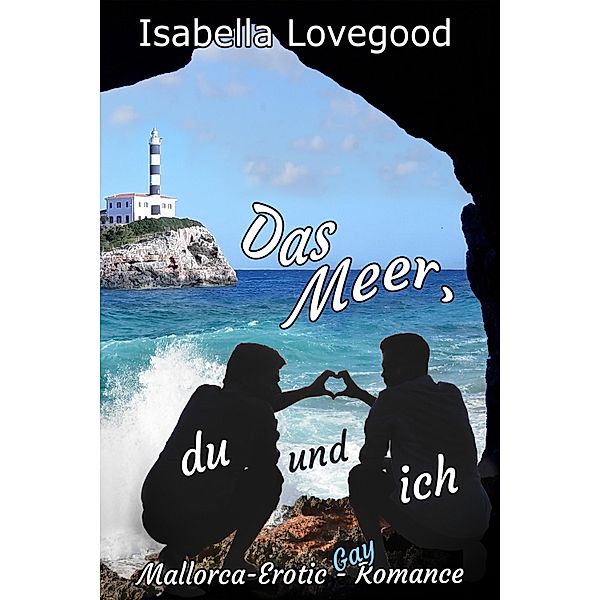 Das Meer, du und ich / Mallorca-Erotic-Romance Bd.6, Isabella Lovegood