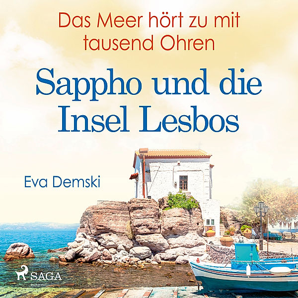 Das Meer hört zu mit tausend Ohren - Sappho und die Insel Lesbos, Eva Demski