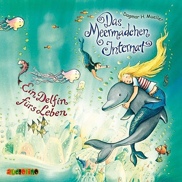 Das Meermädchen-Internat - 3 - Ein Delfin fürs Leben, Dagmar H. Mueller