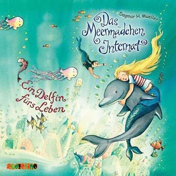 Das Meermädchen-Internat - Ein Delfin fürs Leben, 2 Audio-CDs, Dagmar H. Mueller