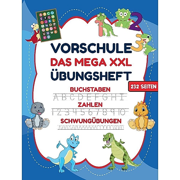 Das MEGA XXL Dino Vorschule Übungsheft ab 5 für Jungen. Buchstaben -Zahlen- Schwungübungen lernen!, S&L Inspirations Lounge