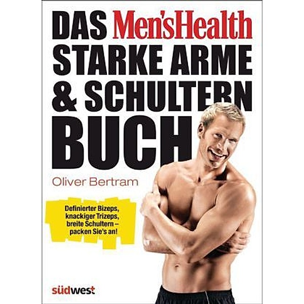Das Men's Health starke Arme- & Schultern-Buch, Oliver Bertram