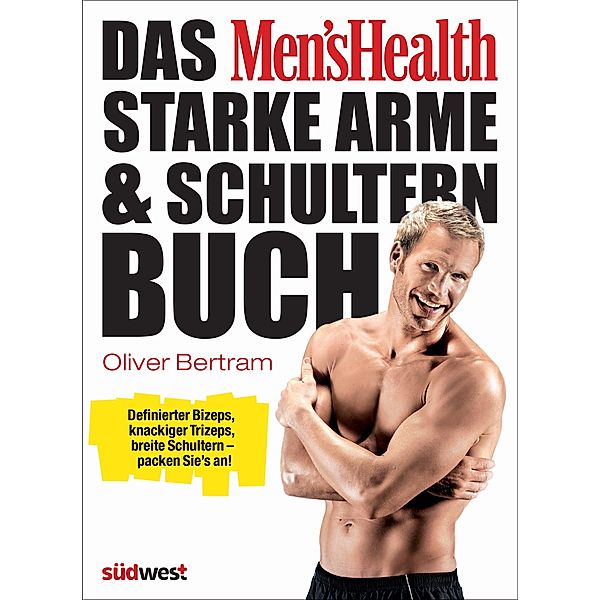 Das Men's Health starke Arme- & Schultern-Buch, Oliver Bertram